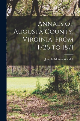 Coperta cărții 'Annals of Augusta County, Virginia, From 1726 to 1871 - Joseph Addison Waddell'