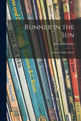 Runner in the Sun; a Story of Indian Maize - D'arcy 1904-1977 Mcnickle