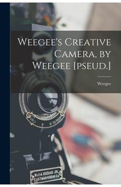 Poza produsului Weegee's Creative Camera, by Weegee [pseud.] - 1899-1968 Weegee