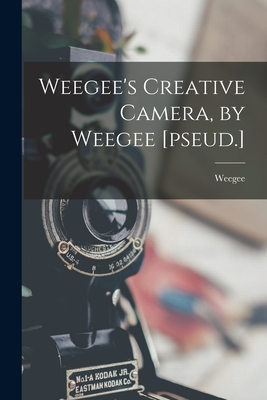 Weegee's Creative Camera, by Weegee [pseud.] - 1899-1968 Weegee