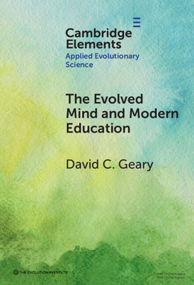 The Evolved Mind and Modern Education: Status of Evolutionary Educational Psychology - David C. Geary