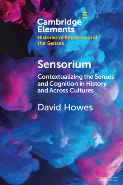 Sensorium: Contextualizing the Senses and Cognition in History and Across Cultures - David Howes