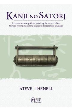 Coperta cărții 'Kanji no Satori: A comprehensive guide to unlocking the secrets of the Chinese writing characters, as used in the'