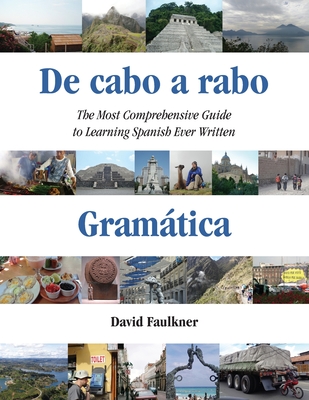 De cabo a rabo - Gramtica: The Most Comprehensive Guide to Learning Spanish Ever Written - David Faulkner