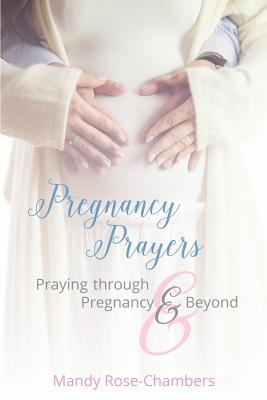 Coperta cărții 'Pregnancy Prayers: Praying Through Pregnancy and Beyond - Mandy Rose-chambers'