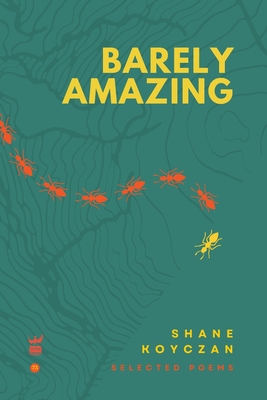 Barely Amazing: Selected Poems of Shane Koyczan - Shane Koyczan