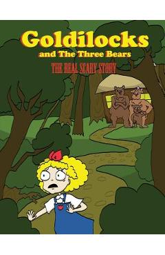Coperta cărții 'Goldilocks And The Three Bears: The Real Scary Story - Stephanie Snyder'