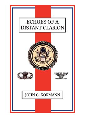 Coperta cărții 'Echoes of a Distant Clarion: Recollections of a Diplomat and Soldier - John G. Kormann'