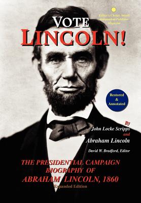 Vote Lincoln! the Presidential Campaign Biography of Abraham Lincoln, 1860; Restored and Annotated (Expanded Edition, Hardcover) - John Locke Scripps