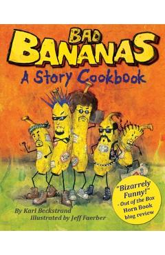 Coperta cărții 'Bad Bananas: A Story Cookbook for Kids - Jeff Faerber'