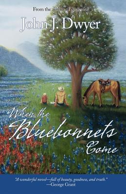 When the Bluebonnets Come - John J. Dwyer