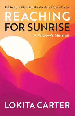 Reaching for Sunrise: A Widow's Memoir - Lokita Carter