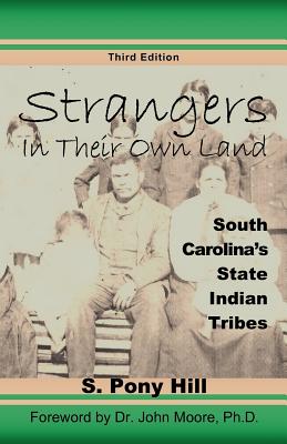 Coperta cărții 'Strangers in Their Own Land: South Carolina's State IndianTribes - S. Pony Hill'