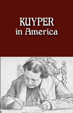 Poza produsului Kuyper in America: This Is Where I Was Meant to Be - Abraham Kuyper