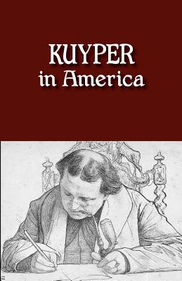 Kuyper in America: This Is Where I Was Meant to Be - Abraham Kuyper