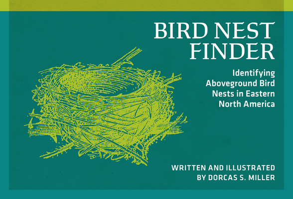 Bird Nest Finder: Identifying Aboveground Bird Nests in Eastern North America - Dorcas S. Miller