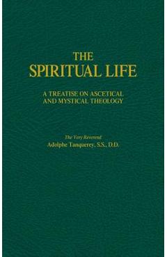 Poza produsului The Spiritual Life: A Treatise on Ascetical and Mystical Theology - Adolphe Tanqueray