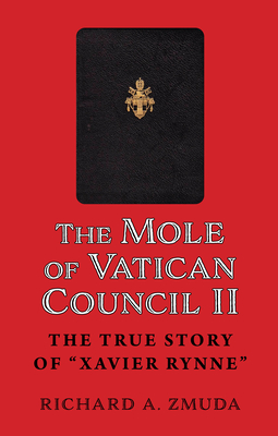 The Mole of Vatican Council II: The True Story of Xavier Rynne - Richard A. Zmuda