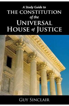 Coperta cărții 'The Constitution of the Universal House of Justice - Guy Sinclair'