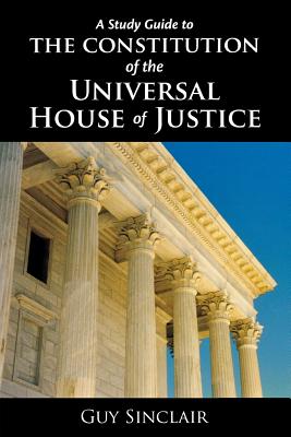 Coperta cărții 'The Constitution of the Universal House of Justice - Guy Sinclair'