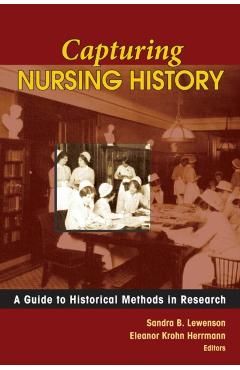 Coperta cărții 'Capturing Nursing History: A Guide to Historical Methods in Research - Sandra B. Lewenson'