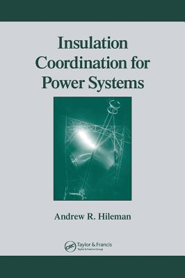 Insulation Coordination for Power Systems - Andrew R. Hileman