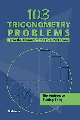 103 Trigonometry Problems: From the Training of the USA Imo Team - Titu Andreescu