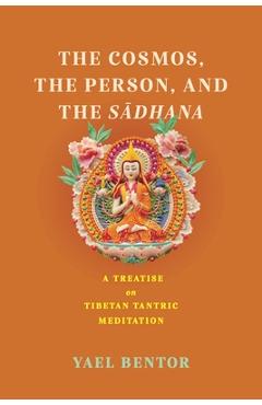 Poza produsului Cosmos, the Person, and the Sadhana: A Treatise on Tibetan Tantric Meditation - Yael Bentor