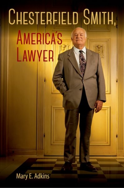 Chesterfield Smith, America's Lawyer - Mary E. Adkins