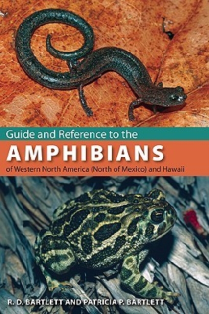 Guide and Reference to the Amphibians of Western North America (North of Mexico) and Hawaii - Richard D. Bartlett