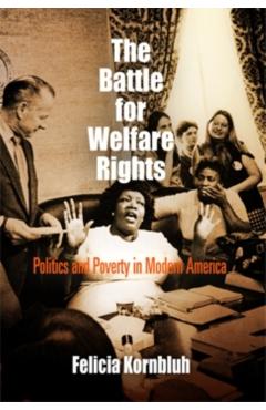 Coperta cărții 'The Battle for Welfare Rights: Politics and Poverty in Modern America - Felicia Kornbluh'