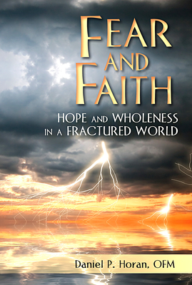 Coperta cărții 'Fear and Faith: Hope and Wholeness in a Fractured World - Daniel P. Horan'