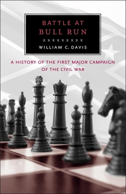 Battle at Bull Run: A History of the First Major Campaign of the Civil War - William C. Davis