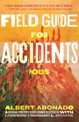 Field Guide for Accidents: Poems - Albert Abonado