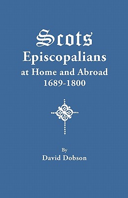Coperta cărții 'Scots Episcopalians at Home and Abroad, 1689-1800 - David Dobson'