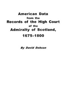 Coperta cărții 'American Data from the Records of the High Court of the Admiralty of Scotland, 1675-1800 - David Dobson'