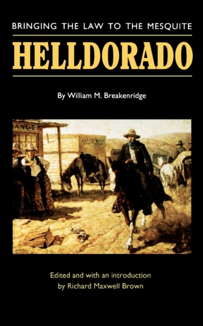 Helldorado: Bringing the Law to the Mesquite - William M. Breakenridge