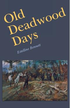 Coperta cărții 'Old Deadwood Days - Estelline Bennett'
