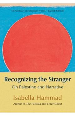 Recognizing the Stranger: On Palestine and Narrative - Isabella Hammad