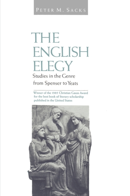 English Elegy: Studies in the Genre from Spenser to Yeats - Peter M. Sacks