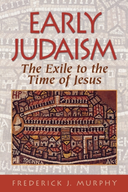 Early Judaism: The Exile to the Time of Christ - Frederick J. Murphy