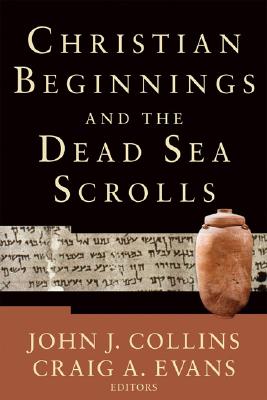 Christian Beginnings and the Dead Sea Scrolls - John J. Collins