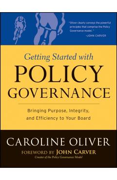 Poza produsului Getting Started with Policy Governance: Bringing Purpose, Integrity and Efficiency to Your Board's Work - Caroline Oliver