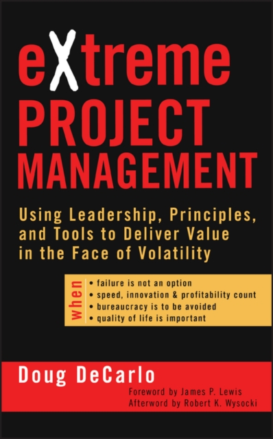 Extreme Project Management: Using Leadership, Principles, and Tools to Deliver Value in the Face of Volatility - Douglas Decarlo