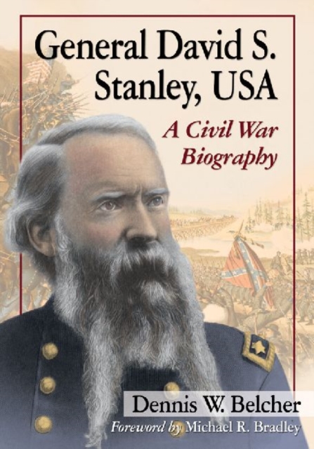 General David S. Stanley, USA: A Civil War Biography - Dennis W. Belcher