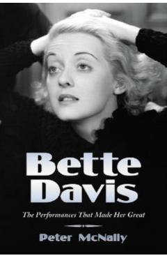 Poza produsului Bette Davis: The Performances That Made Her Great - Peter Mcnally