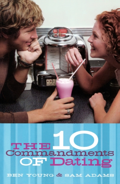 The Ten Commandments of Dating: Student Edition - Ben Young