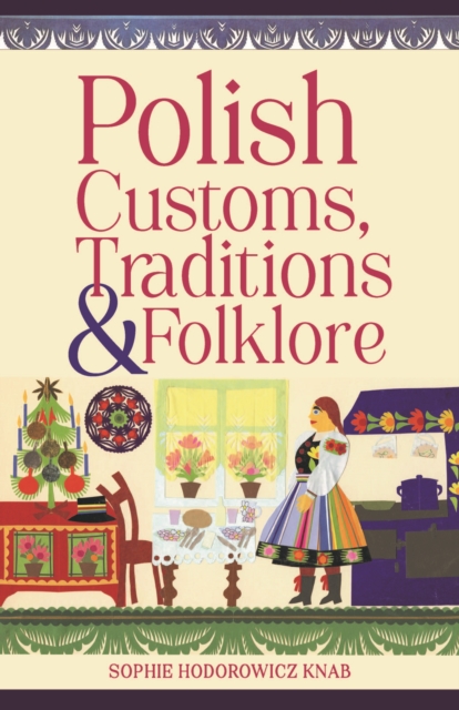 Polish Customs, Traditions & Folklore - Sophie Hodorowicz Knab