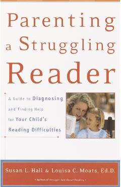 Coperta cărții 'Parenting a Struggling Reader: A Guide to Diagnosing and Finding Help for Your Child's Reading Difficulties - Susan Hall'