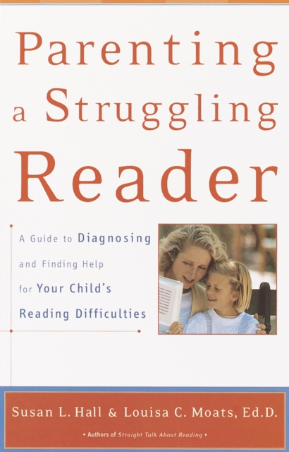 Parenting a Struggling Reader: A Guide to Diagnosing and Finding Help for Your Child's Reading Difficulties - Susan Hall